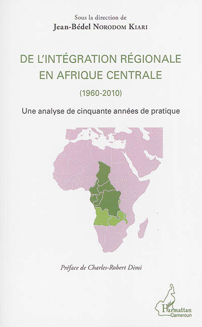 De l'intégration régionale en Afrique centrale (1960-2010) : une analyse de cinquante années de pratique