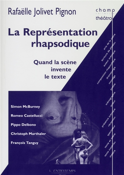 La représentation rhapsodique : quand la scène invente le texte : Simon McBurney, Romeo Castellucci, Pippo Delbono, Christoph Marthaler, François Tanguy