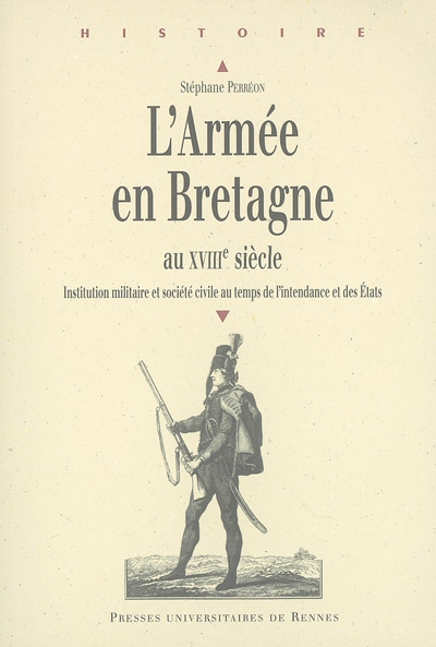 L'armée en Bretagne au XVIIIe siècle : institution militaire et société civile au temps de l'intendance et des Etats