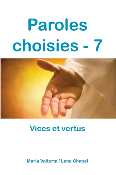 Paroles choisies. Vol. 7. Vices et vertus : révélations de Jésus à Maria Valtorta