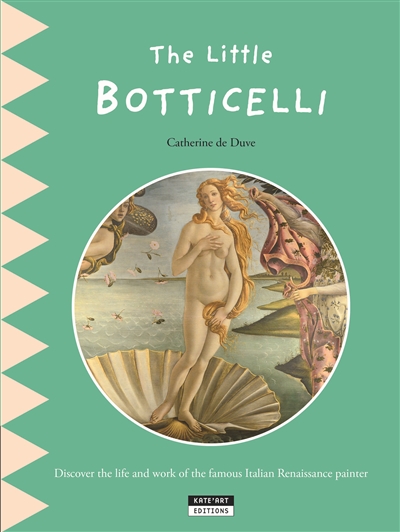 The little Botticelli : discover the life and work of the famous Italian Renaissance painter