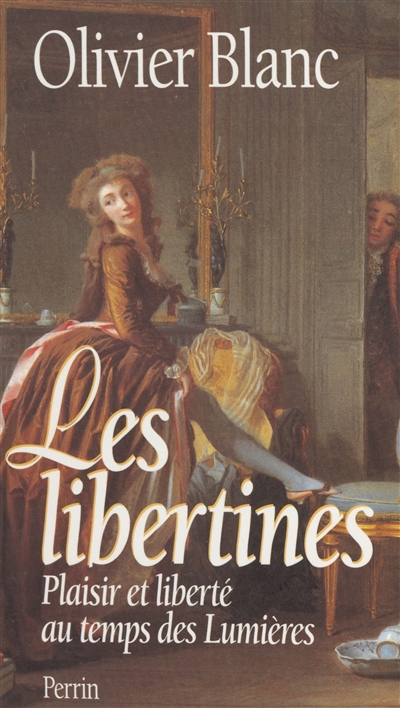 Les libertines : plaisir et liberté au temps des Lumières