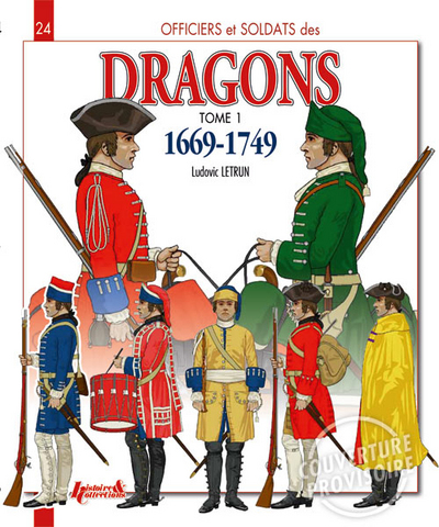 Officiers et soldats des dragons du roi. Vol. 1. 1669-1749 (en anglais)