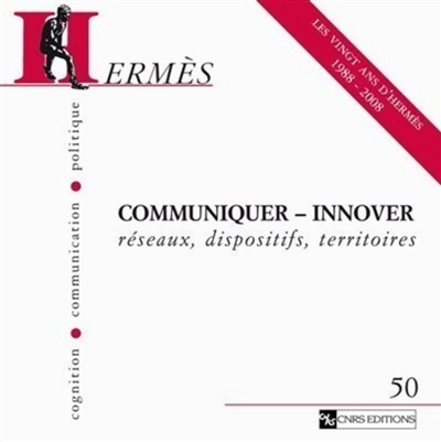Hermès, n° 50. Communiquer, innover : réseaux, dispositifs, territoires : les vingt ans d'Hermès 1988-2008