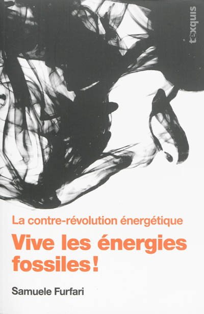 Vive les énergies fossiles ! : la contre-révolution énergétique