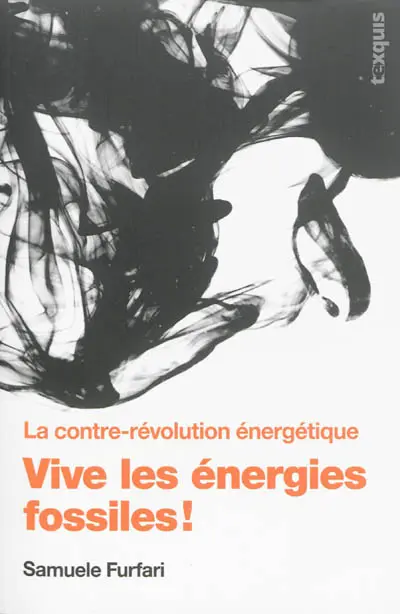 Vive les énergies fossiles ! : la contre-révolution énergétique