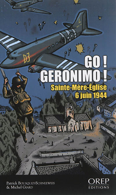 Go ! Geronimo ! : Sainte-Mère-Eglise, 6 juin 1944