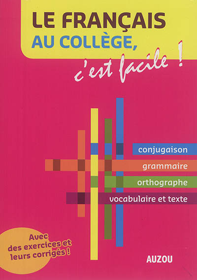 Le français au collège, c'est facile ! : avec des exercices et leurs corrigés !