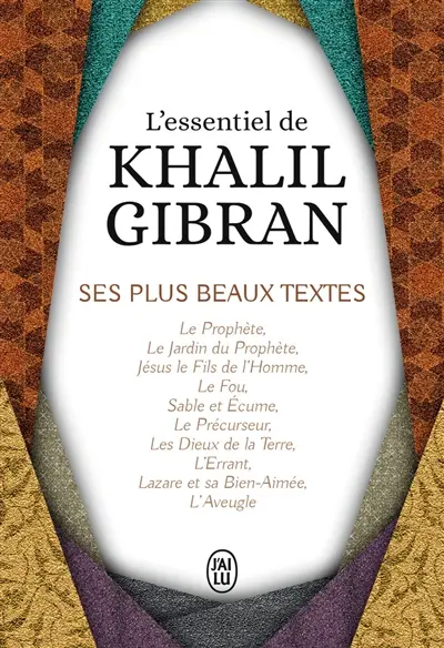 L'essentiel de Khalil Gibran : ses plus beaux textes
