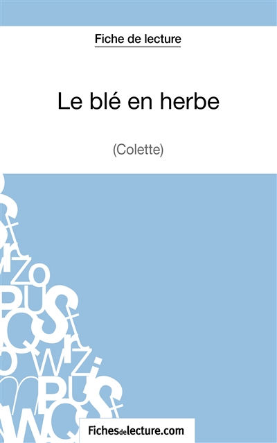 Le blé en herbe de Colette (Fiche de lecture) : Analyse complète de l'oeuvre