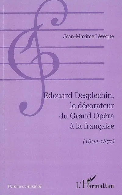 Edouard Desplechin, le décorateur du grand opéra à la française (1802-1871)