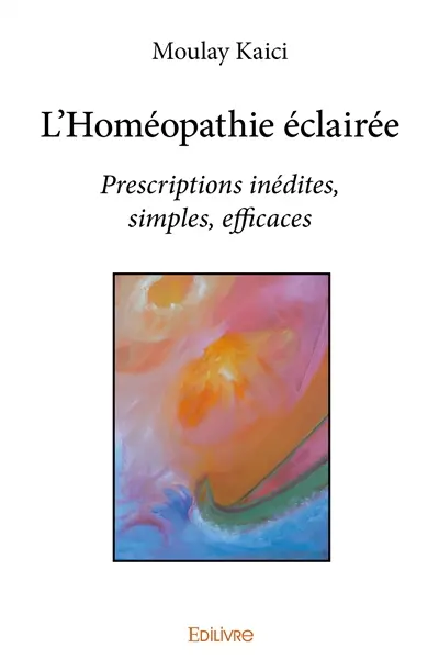 L'homéopathie éclairée : Prescriptions inédites, simples, efficaces