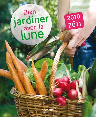 Bien jardiner avec la Lune : 2010-2011