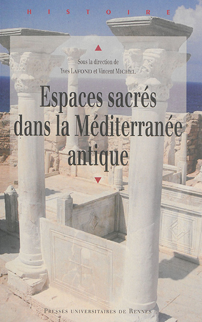 Espaces sacrés dans la Méditerranée antique : actes du colloque des 13 et 14 octobre 2011