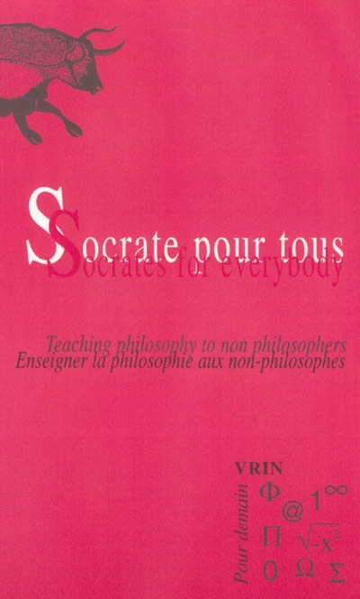 Socrate pour tous : enseigner la philosophie aux non-philosophes. Socrates for everybody : teaching philosophy to non philosophers : actes du colloque de Copenhague
