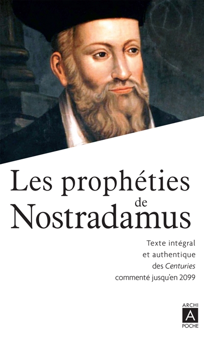 Les prophéties de Nostradamus : texte intégral et authentique des Centuries commenté jusqu'en 2099