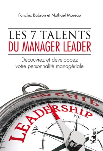 Les 7 talents du manager leader : découvrez et développez votre personnalité managériale