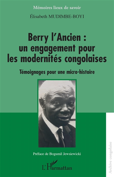 Berry l'Ancien : un engagement pour les modernités congolaises : témoignages pour une micro-histoire