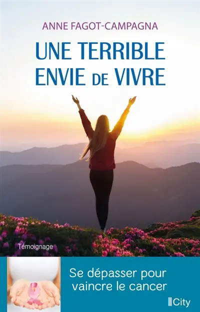 Une terrible envie de vivre : se dépasser pour vaincre le cancer