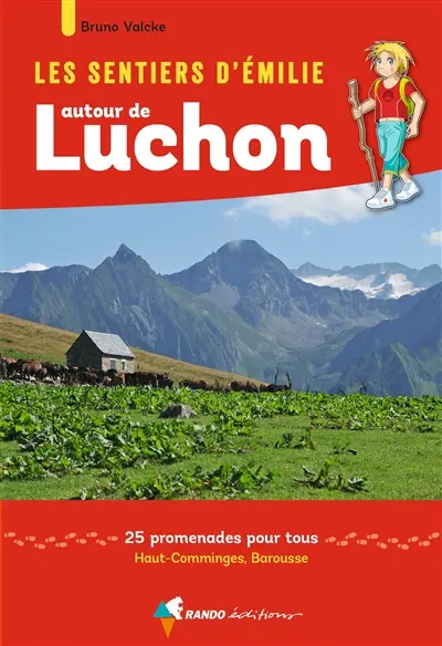Les sentiers d'Emilie autour de Luchon : 25 promenades pour tous : Haut-Comminges, Barousse