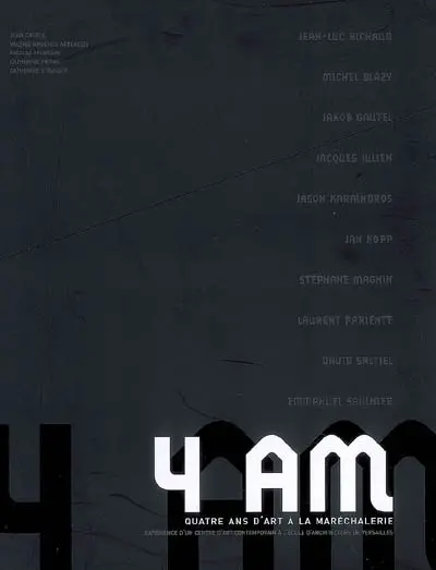 4 am, quatre ans d'art à La Maréchalerie : expérience d'un centre d'art contemporain à l'école d'architecture de Versailles