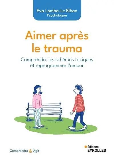 Aimer après le trauma : comprendre les schémas toxiques et reprogrammer l'amour Aimer après le trauma : comprendre les schémas toxiques et reprogrammer l'amour