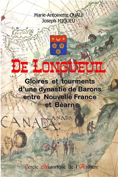 De Longueuil : gloires et tourments d'une dynastie de barons entre Nouvelle France et Béarn