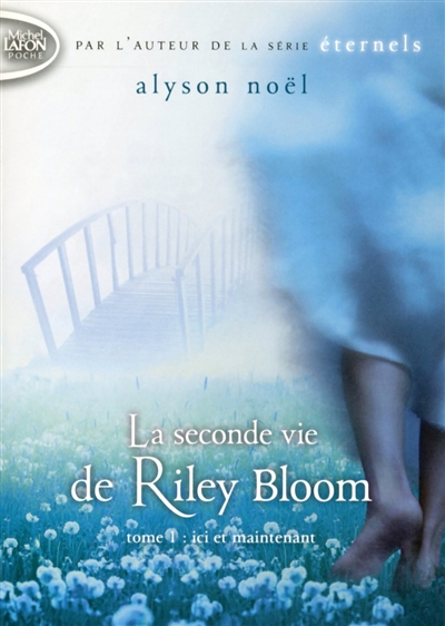 La seconde vie de Riley Bloom. Vol. 1. Ici et maintenant