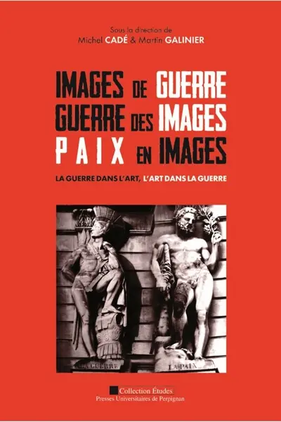 Images de guerre, guerre des images, paix en images : la guerre dans l'art, l'art de la guerre