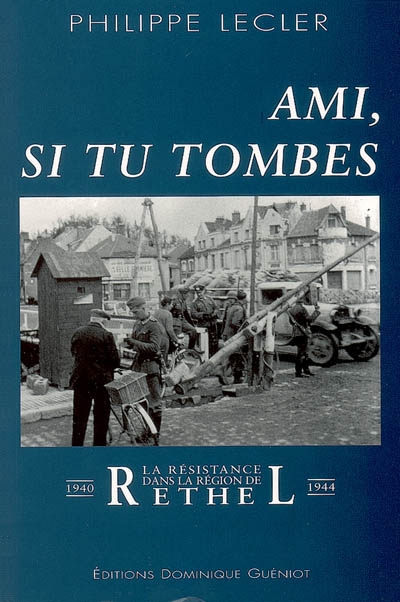 Ami, si tu tombes : la Résistance dans la région de Rethel (1940-1944)