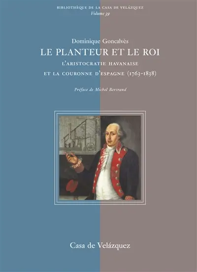 Le planteur et le roi : l'aristocratie havanaise et la couronne d'Espagne (1763-1838)
