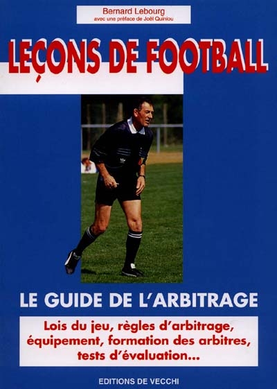 Leçons de football : le guide de l'arbitrage, lois du jeu, règles d'arbitrage, équipement...