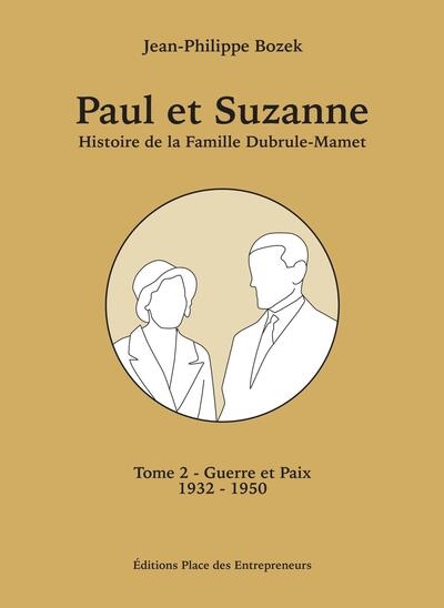 Paul et Suzanne : histoire de la famille Dubrule-Mamet. Vol. 2. Guerre et paix : 1932-1950