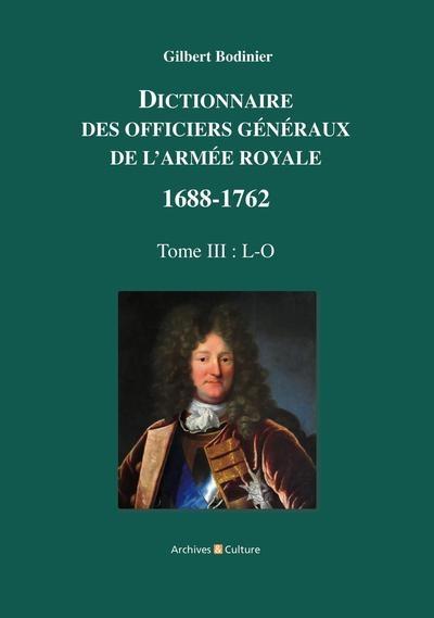 Dictionnaire des officiers généraux de l'armée royale : 1688-1762. Vol. 3. L-O