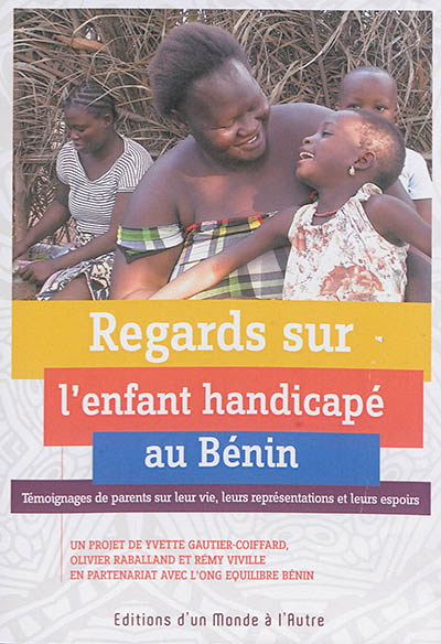 Regards sur l'enfant handicapé au Bénin : témoignages de parents sur leur vie, leurs représentations et leurs espoirs