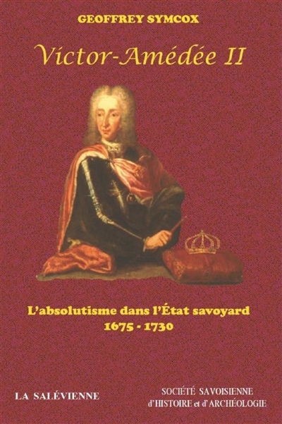 Victor-Amédée II : l'absolutisme dans l'Etat savoyard : 1675-1730