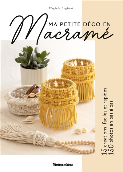 Ma petite déco en macramé : 15 créations faciles et rapides, 150 photos en pas à pas