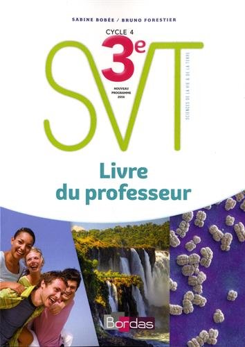 SVT, sciences et vie de la Terre 3e, cycle 4 : nouveau programme 2016 : livre du professeur