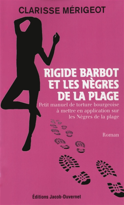 Rigide Barbot et les Nègres de la plage : petit manuel de torture bourgeoise à mettre en application sur les Nègres de la plage