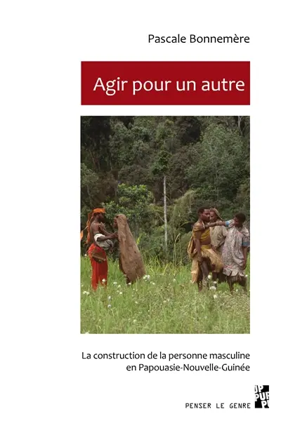 Agir pour un autre : la construction de la personne masculine en Papouasie Nouvelle-Guinée