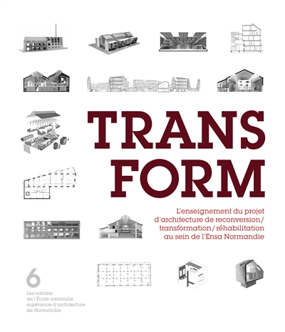 Transform : l'enseignement du projet d'architecture de reconversion, transformation, réhabilitation au sein de l'Ensa Normandie