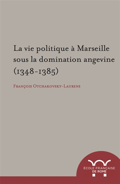 La vie politique à Marseille sous la domination angevine, 1348-1385