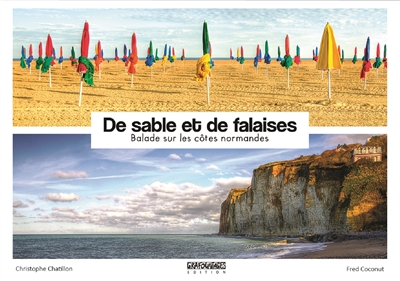 De sable et de falaises : balade sur les côtes normandes. Of sand and cliffs : walk on the Normandy's coasts