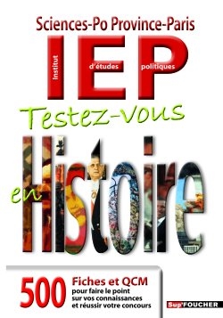 Testez-vous en histoire, Sciences-Po Province-Paris IEP : 500 fiches et QCM