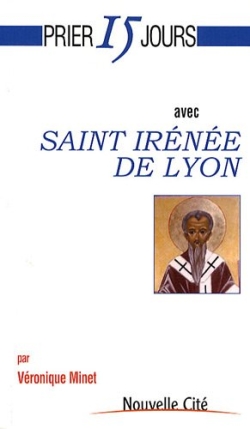 Prier 15 jours avec saint Irénée de Lyon