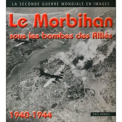 Le Morbihan sous les bombes des Alliés : 1940-1944