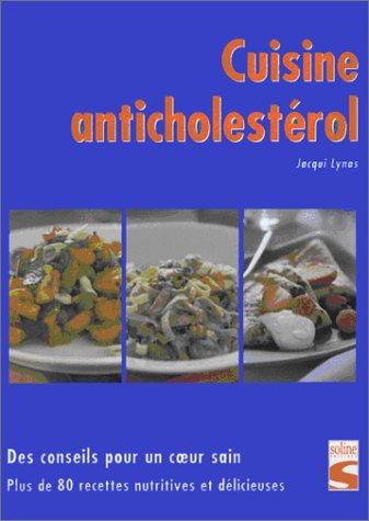 Cuisine anticholestérol : des conseils pour un coeur sain : plus de 80 recettes nutritives et délicieuses
