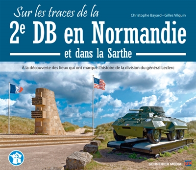 Sur les traces de la 2e DB en Normandie et dans la Sarthe : à la découverte des lieux qui ont marqué l'histoire de la division du général Leclerc