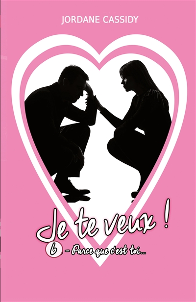 Je te veux ! : T6 : Parce que c'est toi...