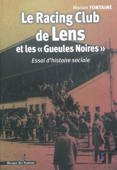Le Racing club de Lens et les Gueules noires : essai d'histoire sociale